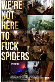 We're Not Here to Fuck Spiders